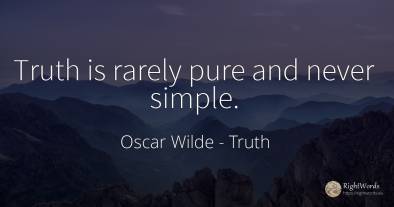Truth is rarely pure and never simple.