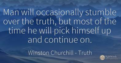 Man will occasionally stumble over the truth, but most of...