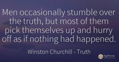 Men occasionally stumble over the truth, but most of them...