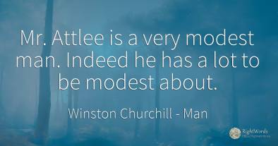 Mr. Attlee is a very modest man. Indeed he has a lot to...