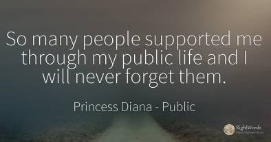 So many people supported me through my public life and I...