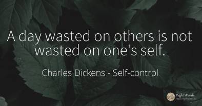 A day wasted on others is not wasted on one's self.