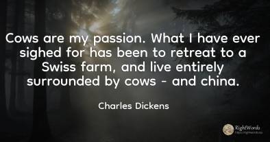Cows are my passion. What I have ever sighed for has been...