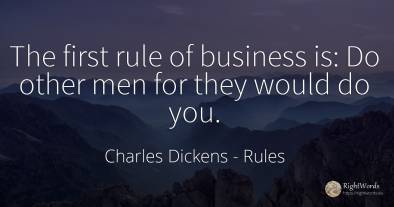 The first rule of business is: Do other men for they...