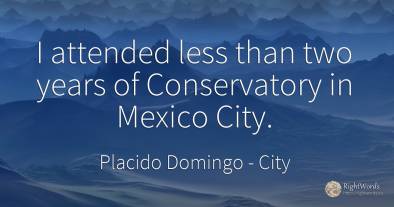 I attended less than two years of Conservatory in Mexico...