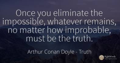 Once you eliminate the impossible, whatever remains, no...