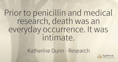 Prior to penicillin and medical research, death was an...