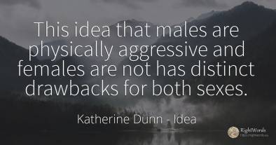 This idea that males are physically aggressive and...