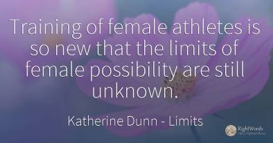 Training of female athletes is so new that the limits of...
