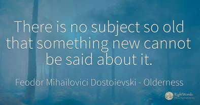 There is no subject so old that something new cannot be...