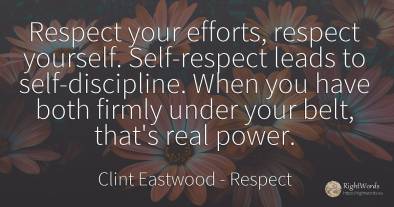 Respect your efforts, respect yourself. Self-respect...