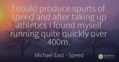 I could produce spurts of speed and after taking up...