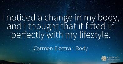 I noticed a change in my body, and I thought that it...