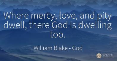 Where mercy, love, and pity dwell, there God is dwelling...