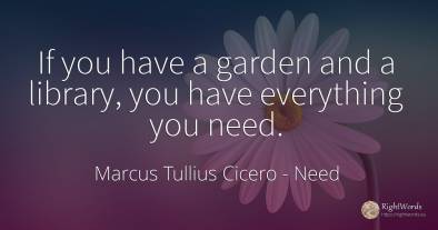 If you have a garden and a library, you have everything...