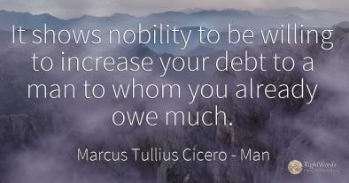 It shows nobility to be willing to increase your debt to...