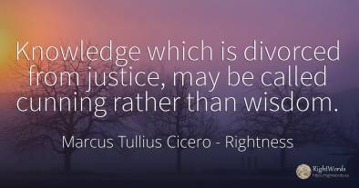 Knowledge which is divorced from justice, may be called...