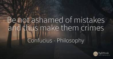 Be not ashamed of mistakes and thus make them crimes