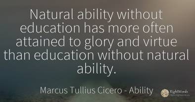 Natural ability without education has more often attained...