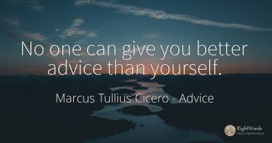 No one can give you better advice than yourself.