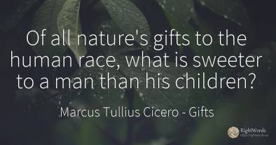 Of all nature's gifts to the human race, what is sweeter...