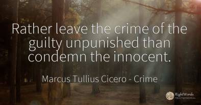 Rather leave the crime of the guilty unpunished than...
