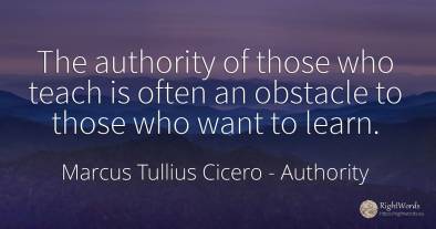 The authority of those who teach is often an obstacle to...
