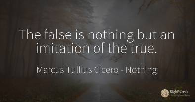 The false is nothing but an imitation of the true.