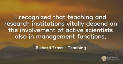 I recognized that teaching and research institutions...
