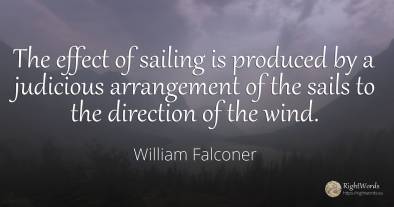 The effect of sailing is produced by a judicious...