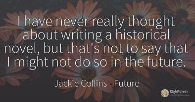 I have never really thought about writing a historical...
