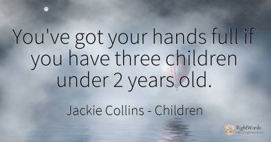 You've got your hands full if you have three children...