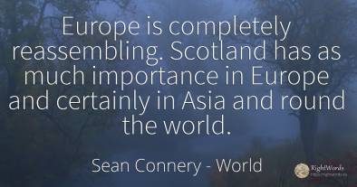 Europe is completely reassembling. Scotland has as much...