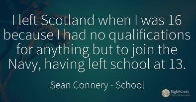 I left Scotland when I was 16 because I had no...