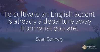 To cultivate an English accent is already a departure...