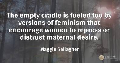 The empty cradle is fueled too by versions of feminism...