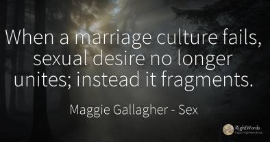 When a marriage culture fails, sexual desire no longer...