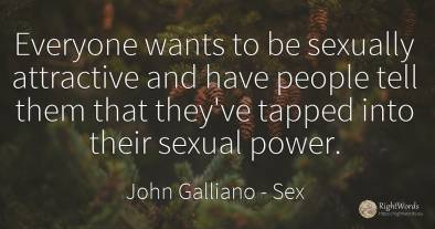 Everyone wants to be sexually attractive and have people...