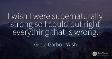 I wish I were supernaturally strong so I could put right...