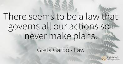 There seems to be a law that governs all our actions so I...