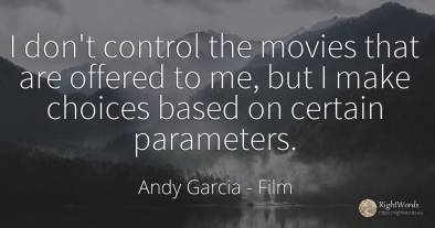 I don't control the movies that are offered to me, but I...