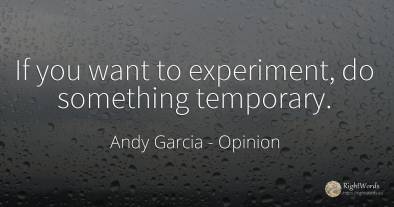 If you want to experiment, do something temporary.