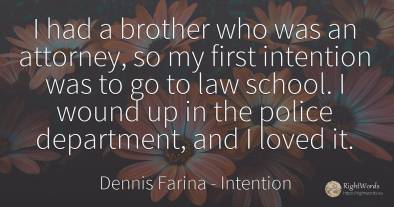 I had a brother who was an attorney, so my first...