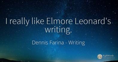 I really like Elmore Leonard's writing.