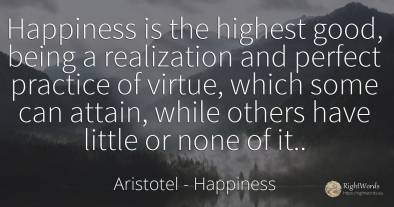 Happiness is the highest good, being a realization and...