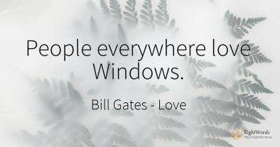 People everywhere love Windows.