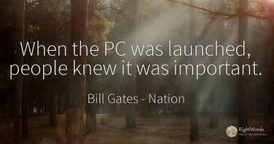 When the PC was launched, people knew it was important.
