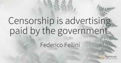 Censorship is advertising paid by the government.