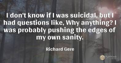 I don't know if I was suicidal, but I had questions like, ...