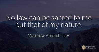 No law can be sacred to me but that of my nature.